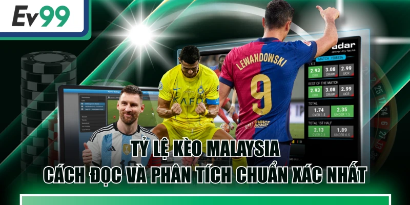 Cách Đọc Tỷ Lệ Kèo Malaysia Dễ Hiểu
